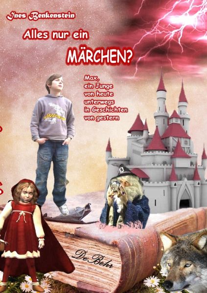 Alles nur ein Märchen? Max, ein Junge von heute unterwegs in Geschichten von gestern Alles nur ein Märchen? Max, ein Junge von heute unterwegs in Geschichten von gestern