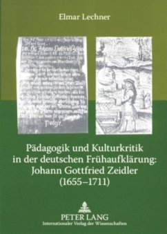 Pädagogik und Kulturkritik in der deutschen Frühaufklärung: Johann Gottfried Zeidler (1655-1711) - Lechner, Elmar