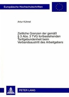 Zeitliche Grenzen der gemäß 3 Abs. 3 TVG fortbestehenden Tarifgebundenheit beim Verbandsaustritt des Arbeitgebers - Kühnel, Artur