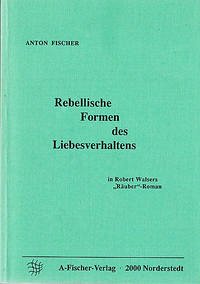 Rebellische Formen des Liebesverhaltens in Robert Walsers "Räuber"-Roman
