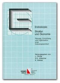 Endoskopie: Struktur und Ökonomie - Phillip, Josef; Allescher, Hans D; Hohner, Rita