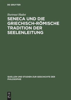 Seneca und die griechisch-römische Tradition der Seelenleitung - Hadot, Ilsetraut