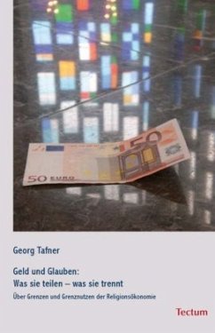 Geld und Glauben: Was sie teilen - was sie trennt - Tafner, Georg