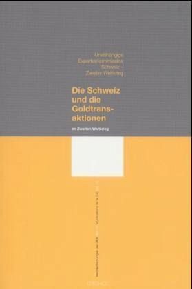 Veröffentlichungen der UEK. Studien und Beiträge zur Forschung / Die Schweiz und die Goldtransaktionen im Zweiten Weltkrieg