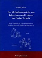 Das Methodenrepertoire von Lehrerinnen und Lehrern des Faches Technik - Bleher, Werner