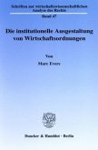 Die institutionelle Ausgestaltung von Wirtschaftsordnungen.