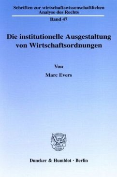 Die institutionelle Ausgestaltung von Wirtschaftsordnungen. - Evers, Marc