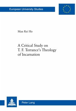 A Critical Study on T. F. Torrance¿s Theology of Incarnation - Man Kei Ho