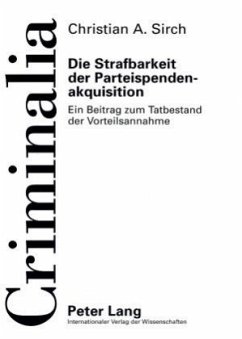 Die Strafbarkeit der Parteispendenakquisition - Sirch, Christian