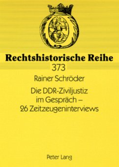 Die DDR-Ziviljustiz im Gespräch - 26 Zeitzeugeninterviews - Schröder, Rainer