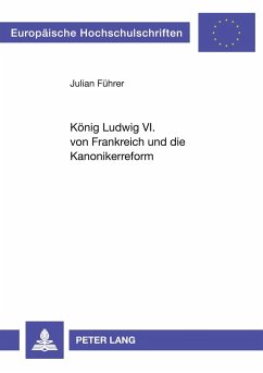 König Ludwig VI. von Frankreich und die Kanonikerreform - Führer, Julian