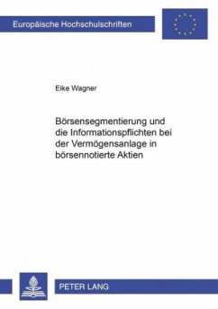 Börsensegmentierung und die Informationspflichten bei der Vermögensanlage in börsennotierte Aktien - Wagner, Eike