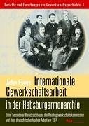 Internationale Gewerkschaftsarbeit in der Habsburgermonarchie - Evers, John