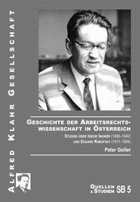 Geschichte der Arbeitsrechtswissenschaft in Österreich - Goller, Peter