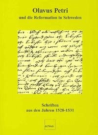 Olavus Petri und die Reformation in Schweden - Olavus Petri und die Reformation in Schweden: Schriften aus den Jahren 1528-1531 Bächtold, Hans U; Naumann, Hans P; Dömling, Anna K; Müller, Silvia and Naumann, Karin