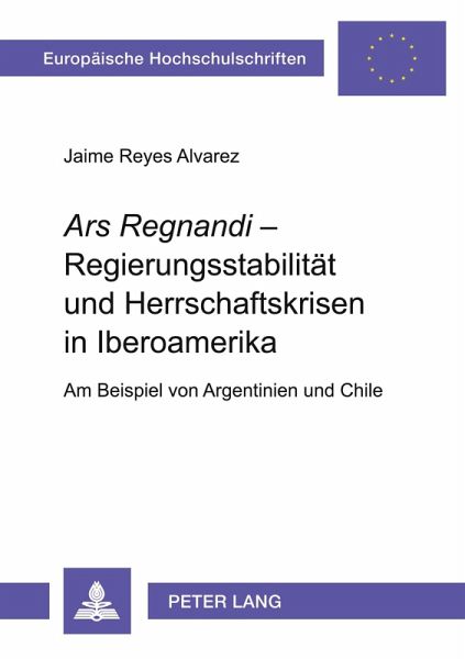 'Ars Regnandi' - Regierungsstabilität und Herrschaftskrisen in Iberoamerika 'Ars Regnandi' - Regierungsstabilität und Herrschaftskrisen in Iberoamerika