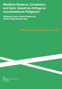 Westliche Moderne, Christentum und Islam. - Palaver, Wolfgang; Siebenrock, Roman; Regensburger, Dietmar