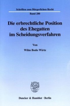 Die erbrechtliche Position des Ehegatten im Scheidungsverfahren. - Wirtz, Wilm Bodo