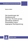 Die Auswirkungen der Neufassung der §§ 17 bis 17b GVG auf das gerichtliche Verfahren einschließlich hierzu ergangener Rechtsprechung Die Auswirkungen der Neufassung der §§ 17 bis 17b GVG auf das gerichtliche Verfahren einschließlich hierzu ergangener Rechtsprechung