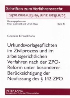 Urkundsvorlagepflichten im Zivilprozess und im arbeitsgerichtlichen Verfahren nach der ZPO-Reform unter besonderer Berüc - Drenckhahn, Cornelia