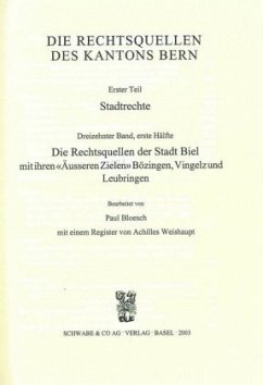 Rechtsquellen des Kanton Bern / Die Rechtsquellen des Kantons Bern: Stadtrechte / Die Rechtsquellen der Stadt Biel mit ihren 