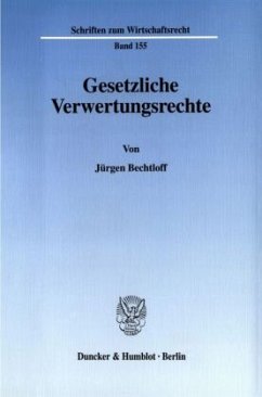 Gesetzliche Verwertungsrechte. - Bechtloff, Jürgen