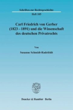 Carl Friedrich von Gerber (1823-1891) und die Wissenschaft des deutschen Privatrechts. - Schmidt-Radefeldt, Susanne