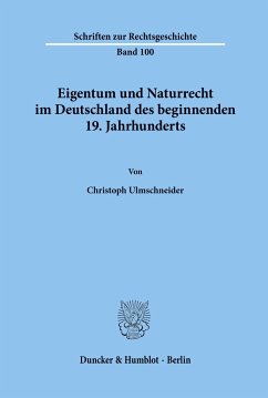 Eigentum und Naturrecht im Deutschland des beginnenden 19. Jahrhunderts. - Ulmschneider, Christoph