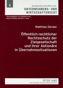 Öffentlich-rechtlicher Rechtsschutz der Zielgesellschaft und ihrer Aktionäre in Übernahmesituationen - Decker, Matthias