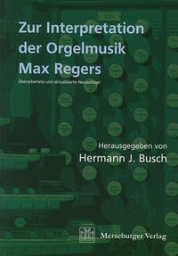 Zur Interpretation der Orgelmusik Max Regers - Busch, Hermann J; Haas, Bernhard; Popp, Susanne; Shigihara, Susanne