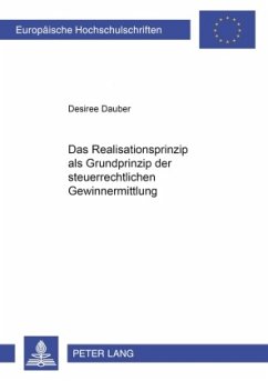 Das Realisationsprinzip als Grundprinzip der steuerrechtlichen Gewinnermittlung - Dauber, Desiree