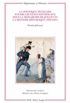 La politique française envers les États pontificaux sous la monarchie de Juillet et la Seconde République (1830-1851) - Jolicoeur, Nicolas
