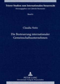 Die Besteuerung internationaler Gemeinschaftsunternehmen - Neitz, Claudia