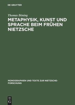 Metaphysik, Kunst und Sprache beim frühen Nietzsche - Böning, Thomas