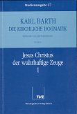 Jesus Christus der wahrhaftige Zeuge. Tl.1 / Die Kirchliche Dogmatik. Studienausgabe 27