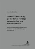 Die Rückabwicklung gescheiterter Verträge im spanischen und deutschen Recht Die Rückabwicklung gescheiterter Verträge im spanischen und deutschen Recht