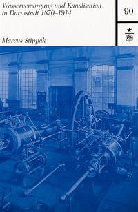 Wasserversorgung und Kanalisation in Darmstadt 1870-1914 - Stippak, Marcus