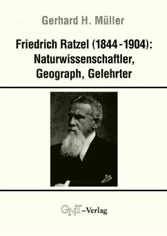 Friedrich Ratzel (1844-1904): Naturwissenschaftler, Geograph, Gelehrter - Müller, Gerhard H