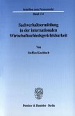 Sachverhaltsermittlung in der internationalen Wirtschaftsschiedsgerichtsbarkeit.