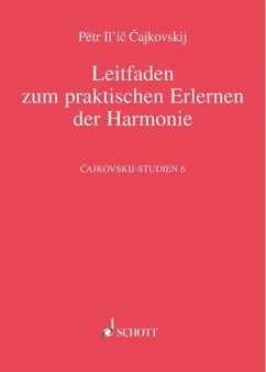 Leitfaden zum praktischen Erlernen der Harmonie / Cajkovskij-Studien Bd.6 - Tschaikowski, Peter I. Leitfaden zum praktischen Erlernen der Harmonie / Cajkovskij-Studien Bd.6 - Tschaikowski, Peter I.