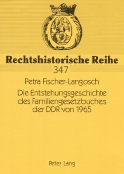 Die Entstehungsgeschichte des Familiengesetzbuches der DDR von 1965 - Fischer-Langosch, Petra