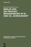Berlin und die Provinz Brandenburg im 19. und 20. Jahrhundert