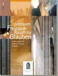 Spielraum Freiraum Raum für Glauben - Ostermayer, Vera; Gußmann, Oliver; Roßmerkel, Thomas; Töllner, Axel