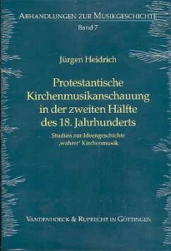 Protestantische Kirchenmusikanschauung in der zweiten Hälfte des 18. Jahrhunderts - Heidrich, Jürgen