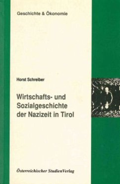 Wirtschafts- und Sozialgeschichte der Nazizeit in Tirol - Schreiber, Horst