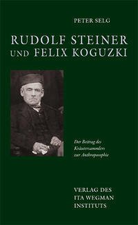 Rudolf Steiner und Felix Koguzki - Selg, Peter