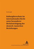 Kulturgüterschutz im internationalen Recht unter besonderer Berücksichtigung der deutsch-russischen Beziehungen