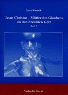 Jesus Christus - Mittler des Glaubens an den dreieinen Gott