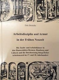 Arbeitsdisziplin und Armut in der Frühen Neuzeit - Brietzke, Dirk