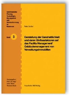 Darstellung der Ganzheitlichkeit und deren Einflussfaktoren auf das Facility Management / Gebäudemanagement von Verwaltu - Zechel, Peter